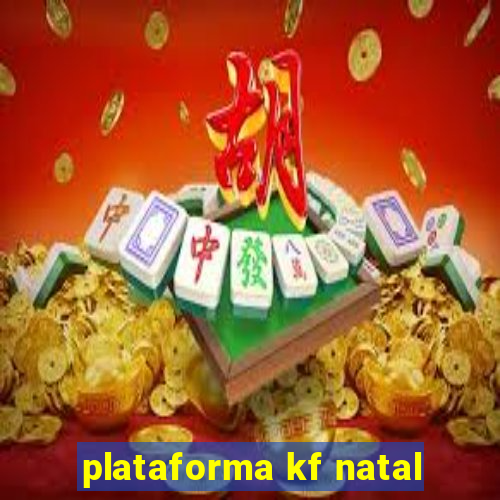 plataforma kf natal